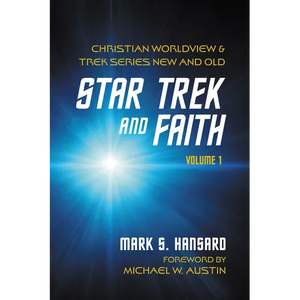 Star Trek and Faith, Volume 1: Christian Worldview and Trek Series New and Old - Hardcover