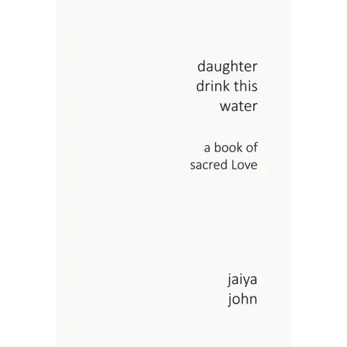 Daughter Drink This Water: A Book of Sacred Love - Hardcover