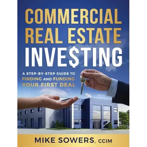 Commercial Real Estate Investing: A Step-by-Step Guide to Finding and Funding Your First Deal - Hardcover