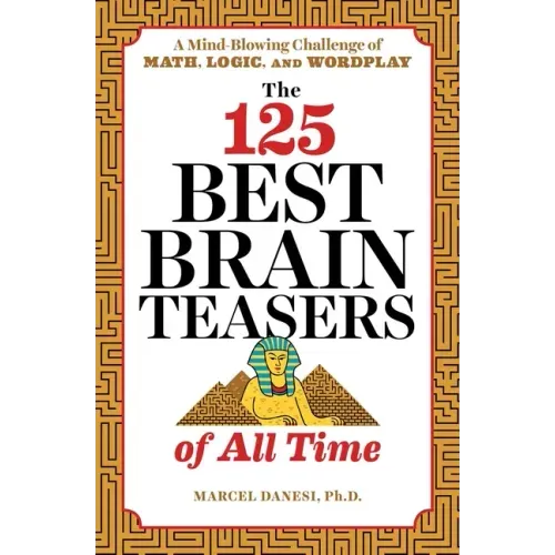 The 125 Best Brain Teasers of All Time: A Mind-Blowing Challenge of Math, Logic, and Wordplay - Paperback