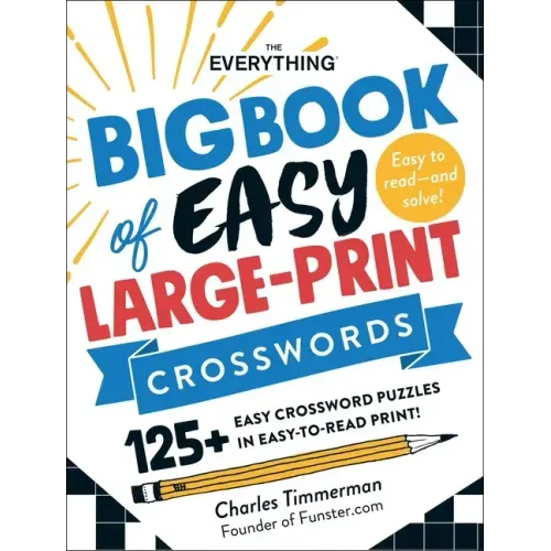 The Everything Big Book of Easy Large-Print Crosswords: 125+ Easy Crossword Puzzles in Easy-To-Read Print! - Paperback