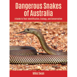 Dangerous Snakes of Australia: A Guide to Their Identification, Ecology, and Conservation - Paperback