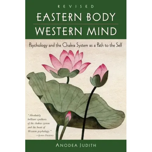 Eastern Body, Western Mind: Psychology and the Chakra System as a Path to the Self - Paperback