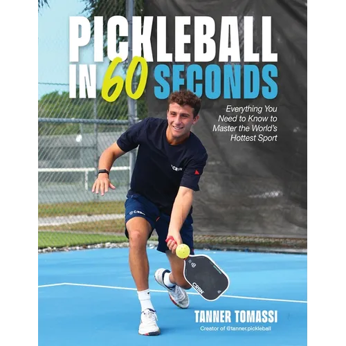 Pickleball in 60 Seconds: Everything You Need to Know to Master the World's Hottest Sport - Paperback