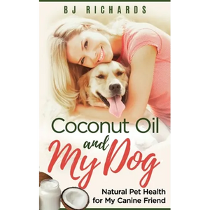 Coconut Oil and My dog: Natural Pet Health for My Canine Friend - Paperback