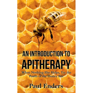 An Introduction To Apitherapy: When Nothing Else Helps, Try the Power of the Honey Bee - Paperback