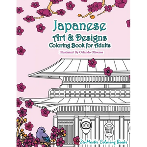 Japanese Art and Designs Coloring Book For Adults: An Adult Coloring Book Inspired By Japan With Japanese Fashion, Food, Landscapes, Koi Fish, and Mor - Paperback