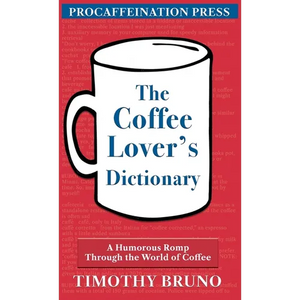 The Coffee Lover's Dictionary: A humorous romp through the world of coffee - Hardcover