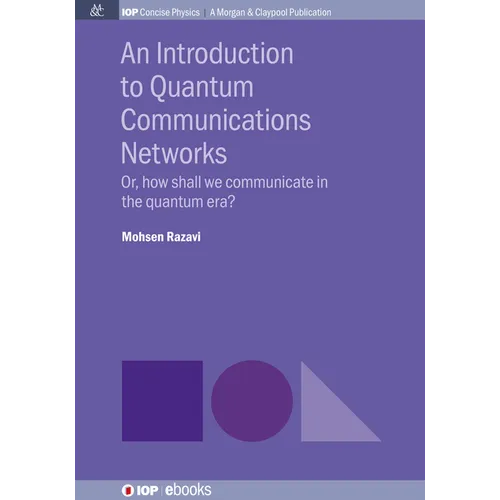 An Introduction to Quantum Communication Networks: Or, How Shall We Communicate in the Quantum Era? - Paperback