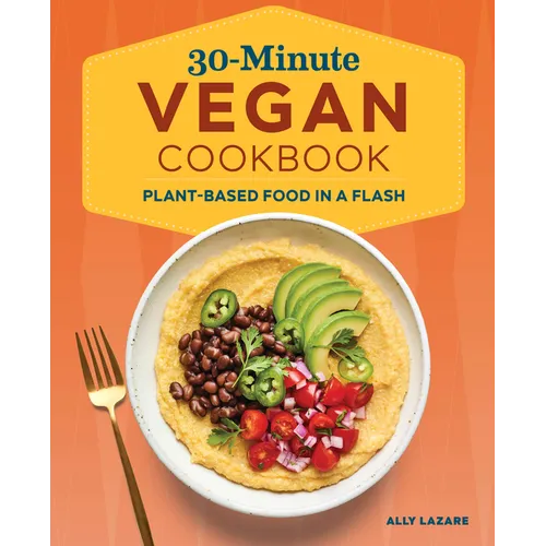 30-Minute Vegan Cookbook: Plant-Based Food in a Flash - Paperback
