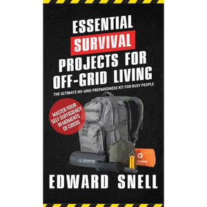 Essential Survival Projects for Off -Grid Living: The Ultimate No-Grid Preparedness Kit for Busy People - Hardcover