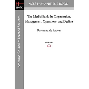 The Medici Bank: Its Organization, Management, Operations, and Decline - Paperback