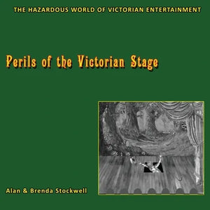 Perils of the Victorian Stage: The Hazardous World of Victorian Entertainment - Paperback
