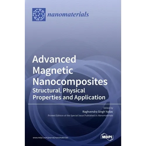Advanced Magnetic Nanocomposites: Structural, Physical Properties and Application - Hardcover