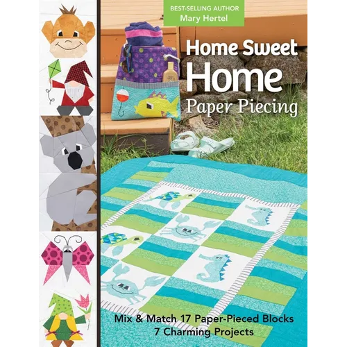 Home Sweet Home Paper Piecing: Mix & Match 17 Paper-Pieced Blocks; 7 Charming Projects - Paperback