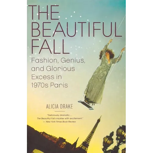 The Beautiful Fall: Fashion, Genius, and Glorious Excess in 1970s Paris - Paperback