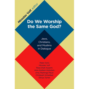 Do We Worship the Same God?: Jews, Christians, and Muslims in Dialogue - Paperback