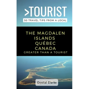 Greater Than a Tourist - The Magdalen Islands Québec Canada: 50 Travel Tips from a Local - Paperback