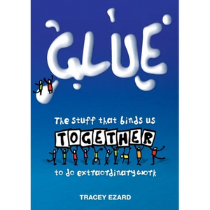 Glue: The Stuff That Binds Us Together to do Extraordinary Work - Paperback
