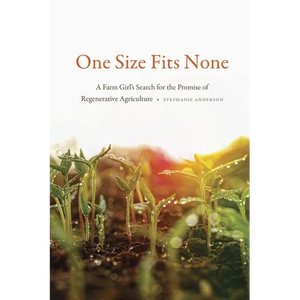 One Size Fits None: A Farm Girl's Search for the Promise of Regenerative Agriculture - Paperback