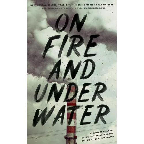 On Fire and Under Water: A Climate Change Crime Fiction Anthology - Paperback