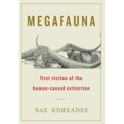 Megafauna: First Victims of the Human-Caused Extinction - Hardcover