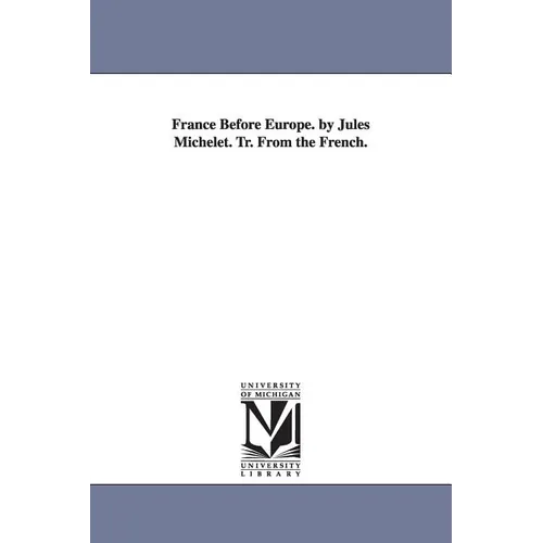 France Before Europe. by Jules Michelet. Tr. From the French. - Paperback