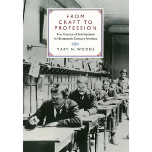 From Craft to Profession: The Practice of Architecture in Nineteenth-Century America - Hardcover