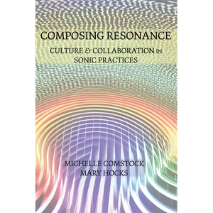 Composing Resonance: Culture and Collaboration in Sonic Practices - Paperback