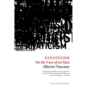 Fanaticism: On the Uses of an Idea - Paperback