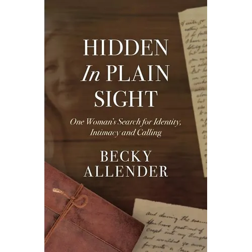 Hidden In Plain Sight: One Woman's Search for Identity, Intimacy and Calling - Paperback