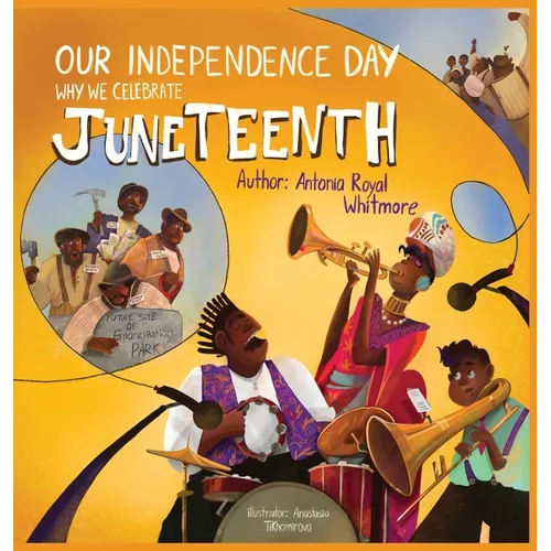 Our Independence Day: Why We Celebrate Juneteenth - Hardcover