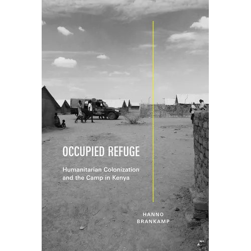 Occupied Refuge: Humanitarian Colonization and the Camp in Kenya - Paperback