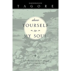 Show Yourself to My Soul: A New Translation of Gitanjali - Paperback