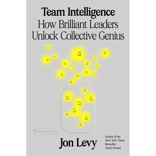Team Intelligence: How Brilliant Leaders Unlock Collective Genius - Hardcover