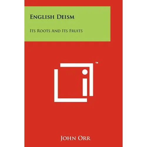 English Deism: Its Roots And Its Fruits - Paperback