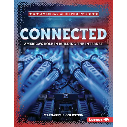 Connected: America's Role in Building the Internet - Library Binding