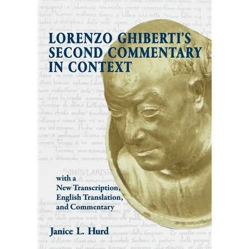 Lorenzo Ghiberti's Second Commentary in Context, with a New Transcription, English Translation, and Commentary - Paperback