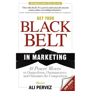 Get Your Black Belt in Marketing: 81 Power Moves to Outperform, Outmaneuver, and Outsmart the Competition - Paperback