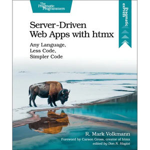 Server-Driven Web Apps with Htmx: Any Language, Less Code, Simpler Code - Paperback