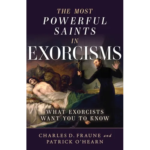 The Most Powerful Saints in Exorcisms: What Exorcists Want You to Know - Paperback
