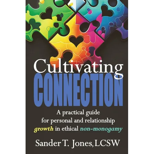 Cultivating Connection: a practical guide for personal and relationship growth in ethical non-monogamy - Paperback
