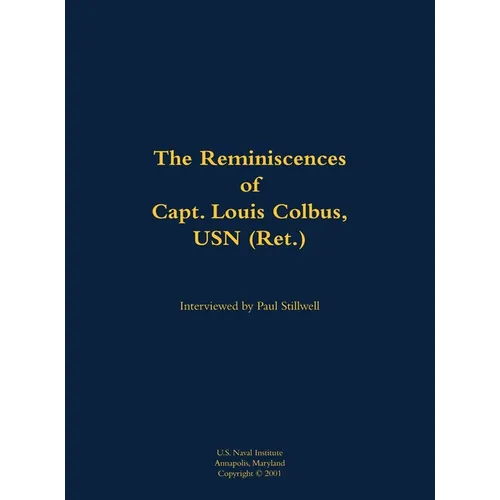 The Reminiscences of Capt. Louis Colbus, USN (Ret.): 1931-2012 - Hardcover
