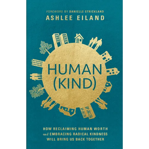 Human(Kind): How Reclaiming Human Worth and Embracing Radical Kindness Will Bring Us Back Together - Paperback