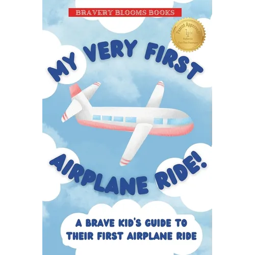 My Very First Airplane Ride!: A Brave Kid's Guide to Their First Airplane Ride - Paperback