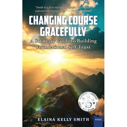 Changing Course Gracefully: A Strategic Guide to Building Foundational Self-Trust - Paperback