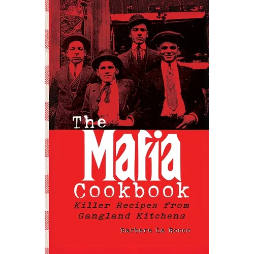 The Mafia Cookbook: Killer Recipes from Gangland Kitchens - Paperback