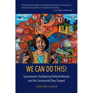 We Can Do This!: Sacramento's Trailblazing Political Women and the Community They Shaped - Paperback