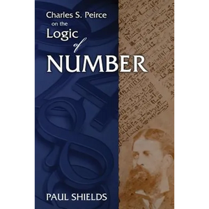 Charles S. Peirce on the Logic of Number - Paperback