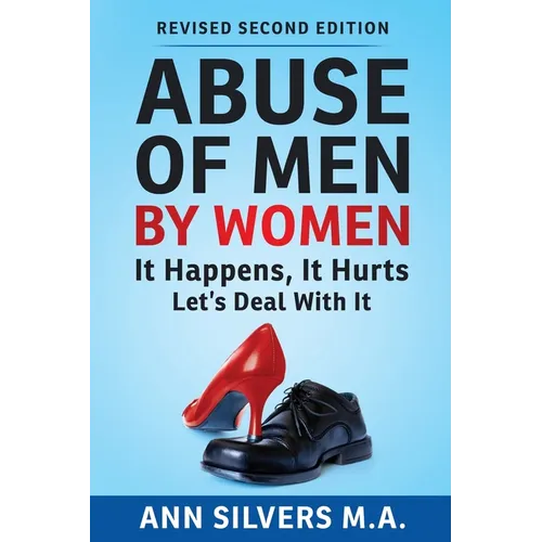 Abuse OF Men BY Women: It Happens, It Hurts, Let's Deal With It (Revised Second Edition) - Paperback